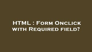 HTML : Form Onclick with Required field