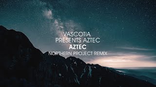 Vascotia presents Aztec - Aztec (Northern Project Remix)