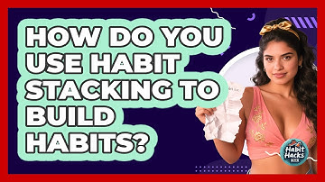How Do You Use Habit Stacking To Build Habits? - Habit Hacks Hub