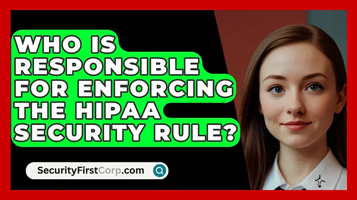 Who Is Responsible For Enforcing The HIPAA Security Rule? - SecurityFirstCorp.com