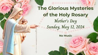 Virtual Rosary - Glorious Mysteries – Mother’s Day – Rosary No Music – Rosary Sunday - May 12, 2024