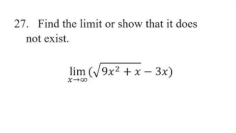 27. Find the limit or show that it does not exist. lim(x→∞)⁡(√(9x^2+x)-3x)