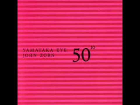 Yamataka Eye & John Zorn - 50th Birthday Celebration Vol. 10 (Full