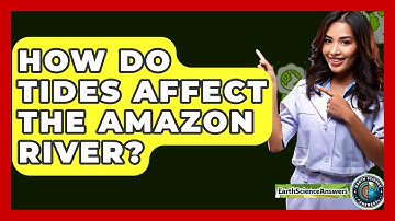 How Do Tides Affect The Amazon River? - Earth Science Answers