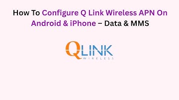 How To Configure Q Link Wireless APN On Android & iPhone – Data & MMS