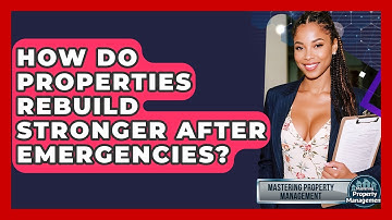 How Do Properties Rebuild Stronger After Emergencies? - Mastering Property Management