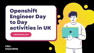 Day to Day Activities of a Openshift Engineer in UK