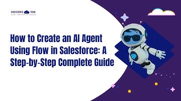 How to Create an AI Agent Using Flow in Salesforce: A Step-by-Step Complete Guide