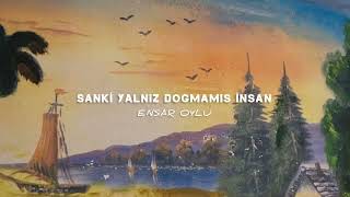 Ensar Oylu - Sanki Yalnız Doğmamış İnsan