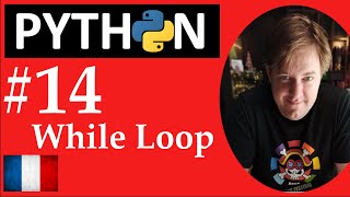 #14 Python - While - Apprendre Python - Cours pour Vrais Débutants
