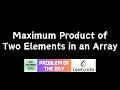 #980 Maximum Product of Two Elements in an Array | GFG Solutions | Leetcode POTD | 27-07-2026