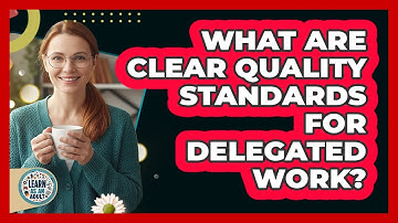 What Are Clear Quality Standards for Delegated Work?