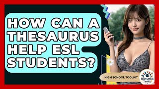 How Can A Thesaurus Help ESL Students? - High School Toolkit