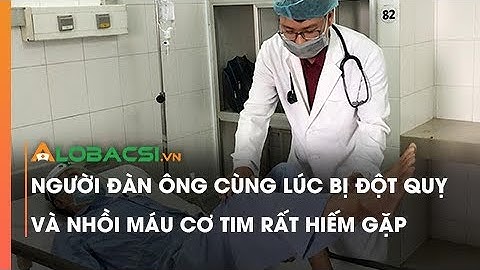 Người đàn ông cùng lúc bị đột quỵ và nhồi máu cơ tim rất hiếm gặp