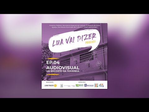 LUA VAI DIZER - Episódio 04 - Audiovisual: Um recorte da terrinha