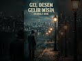 Gel Desem Gelir misin - Ahmet Atakan Taşcıoğlu (Anadolu Noir)