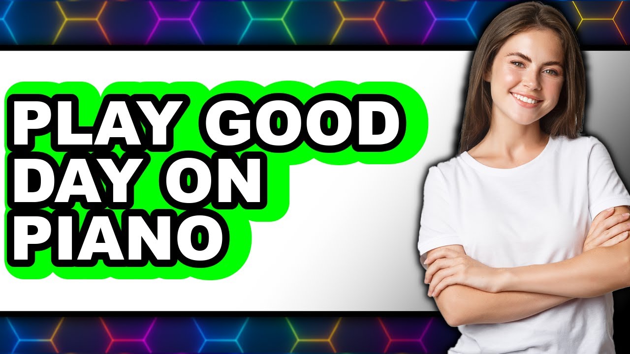 How to Play Good Day on Piano Easy 2025 - Easy Guide