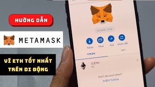 Cách tạo và sử dụng ví Metamask trên điện thoại | Ví Ethereum (ETH) chuyên dụng