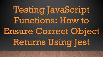 Testing JavaScript Functions: How to Ensure Correct Object Returns Using Jest