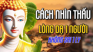 HỌC CÁCH NHÌN THẤU LÒNG DẠ MỘT NGƯỜI QUA LỜI PHẬT DẠY | TRIẾT LÝ PHẬT GIÁO