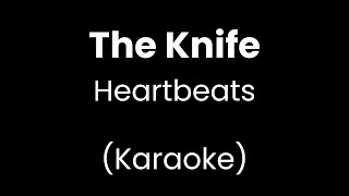 The Knife - Heartbeats - Karaoke