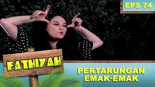 Pertarungan Emak Emak  -  Fathiyah Eps 74 Part 1