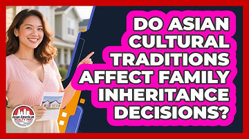 Do Asian Cultural Traditions Affect Family Inheritance Decisions? - Asian American Realty Pro