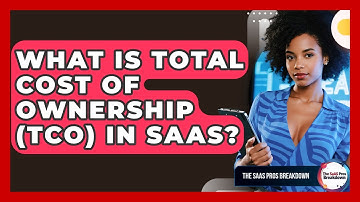 What Is Total Cost Of Ownership (TCO) In SaaS? - The SaaS Pros Breakdown
