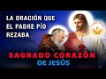 ORACION al SAGRADO CORAZON de JESÚS ❤️‍🔥 del PADRE PIO