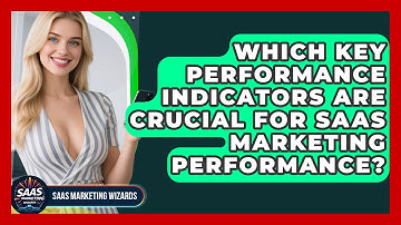 Which Key Performance Indicators Are Crucial For SaaS Marketing Performance?