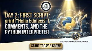 Famous Day 2: Your First Python Script, Comments & The Interpreter | Python Mastery Series🚀🐍 |  EDULEXIS | Profile