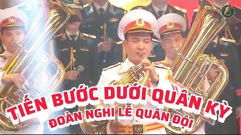Tiến Bước Dưới Quân Kỳ - Đoàn Quân Nhạc - Đoàn Nghi Lễ Quân Đội Nhân Dân Việt Nam.Tác giả; Doãn Nho.