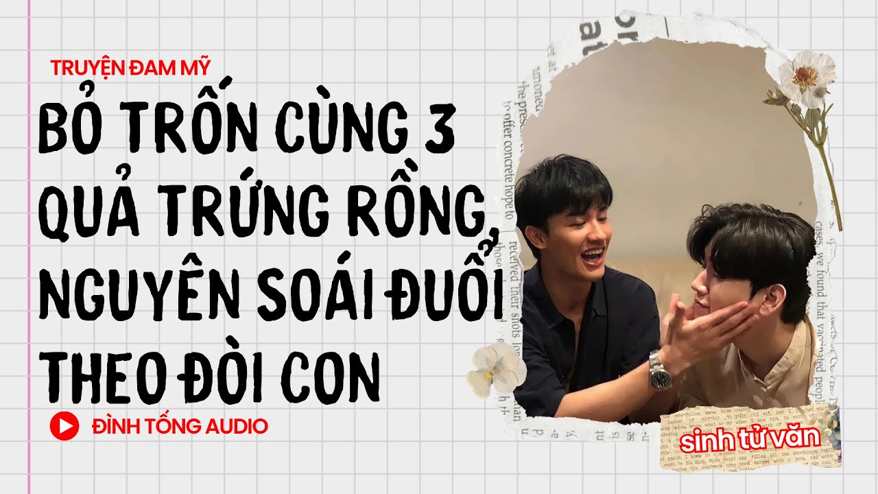 Truyện Đam Mỹ FULL || Bỏ Trốn Cùng 3 Quả Trứng Rồng, Nguyên Soái Đuổi Theo Đòi Con ||Đình Tống Audio