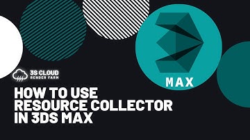 3S Cloud Render Farm | How to use Resource Collector in 3ds Max