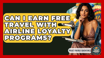 Can I Earn Free Travel With Airline Loyalty Programs? - Pocket Friendly Adventures