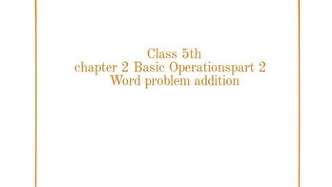 CLASS 5 BASIC OPERATION PART 2 WORD PROBLEM OF ADDITION