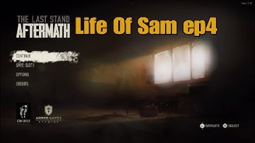 Life Of Sam ep4. Somehow Still Alive. A Last Stand Aftermath Story. #gaming 