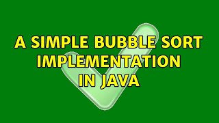 A simple bubble sort implementation in Java (3 Solutions!!)