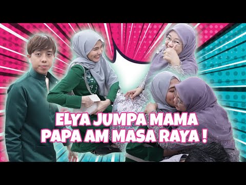 ELYA JUMPA MAMA PAPA AM MASA RAYA !!