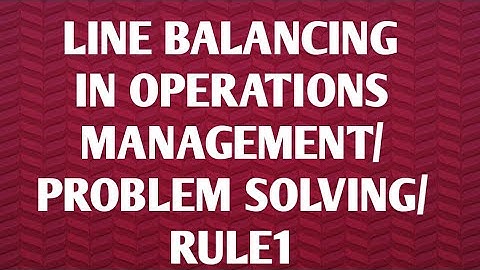 line balancing in operations management/ rule 1 #highest number of followers