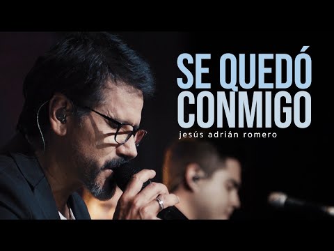 Jesús Adrián Romero - Se Quedó Conmigo (Video Oficial)