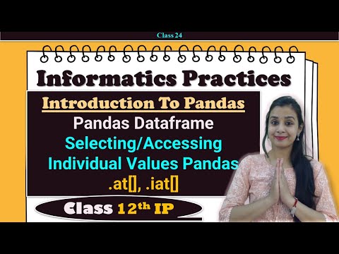 Class #24-Informatics Practices | Selecting/Accessing Individual Values Pandas|at[], .iat[] |12th IP