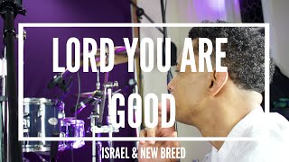 Lord You Are Good - Israel & New Breed (Drum Cover) | Sergio Brand chords