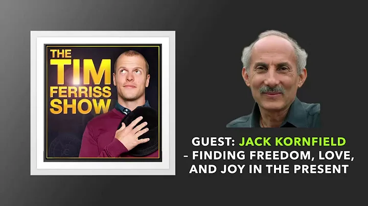 Jack Kornfield  Finding Freedom, Love, and Joy in the Present | The Tim Ferriss Show (Podcast)
