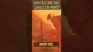 How Old Are The Canals On Mars?