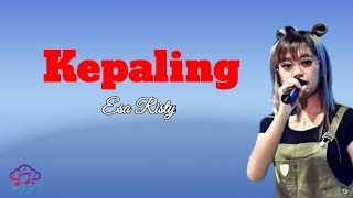 Kepaling || Esa Risty (Lirik)