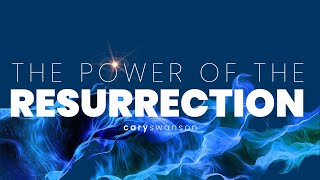 The Power of the Resurrection - Cary Swanson - April 4, 2021 (Easter+Baptism)