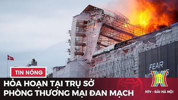 Hỏa hoạn tại Thủ đô Copenhagen, Đan Mạch | Tin tức mới nhất hôm nay