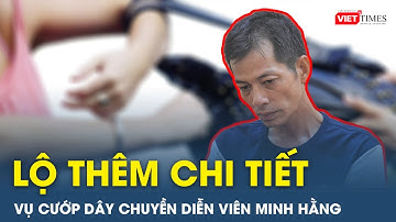 Bắt đối tượng cướp giật dây chuyền của diễn viên Minh Hằng, hé lộ 2 vụ 