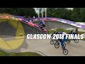 Glasgow 2018 BMX Racing Day 2 Finals // European Championships